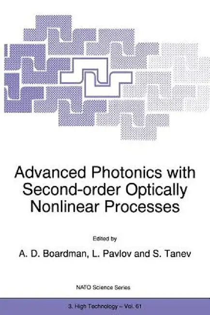 Advanced Photonics with Second-Order Optically Nonlinear Processes by A. D. Boardman
