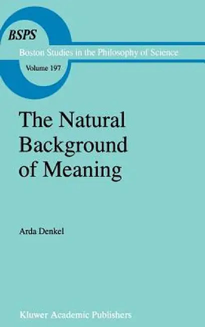 The Natural Background of Meaning by A. Denkel