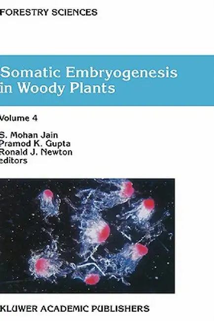 Somatic Embryogenesis in Woody Plants: Volume 4 by S. M. Jain