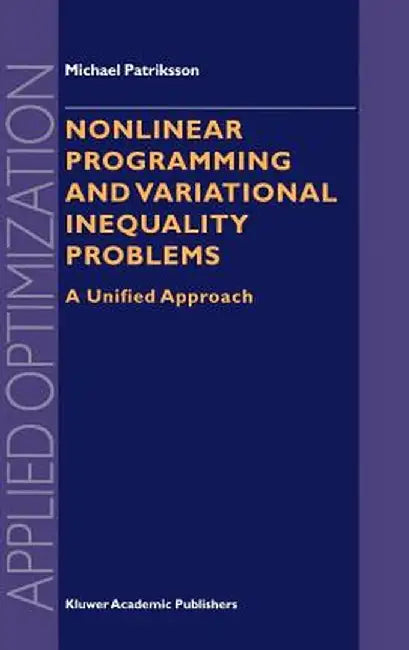 Nonlinear Programming and Variational Inequality Problems: A Unified Approach by Michael Patriksson