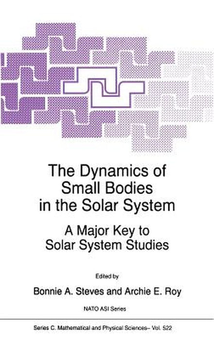 The Dynamics of Small Bodies in the Solar System: A Major Key to Solar Systems Studies by B. A. Steves
