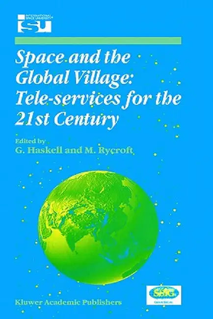 Space and the Global Village: Tele-Services for the 21st Century: Proceedings of International Symposium 3-5 June 1998, Strasbourg, France by G. Haskell