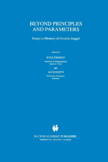 Beyond Principles and Parameters: Essays in Memory of Osvaldo Jaeggli by Kyle Johnson