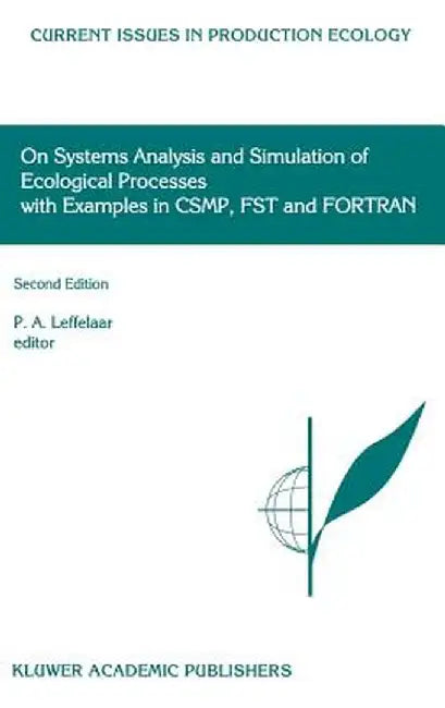 On Systems Analysis and Simulation of Ecological Processes with Examples in Csmp, Fst and FORTRAN by P. A. Leffelaar