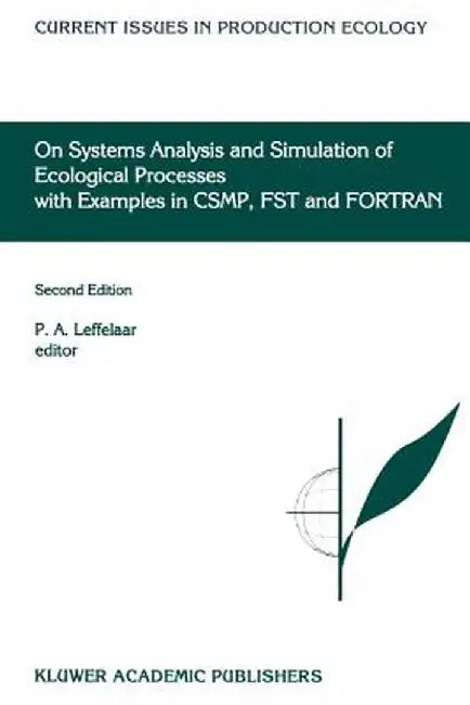 On Systems Analysis and Simulation of Ecological Processes with Examples in Csmp, Fst and FORTRAN by P. A. Leffelaar
