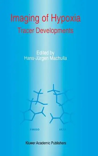 Imaging of Hypoxia: Tracer Developments by H. J. Machulla