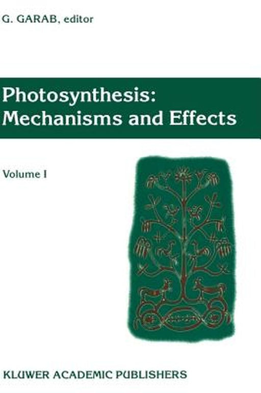 Photosynthesis: Mechanisms and Effects: Volume I Proceedings of the Xith International Congress on Photosynthesis, Budapest, Hungary, August 17-22, 19 by Gyözö Garab