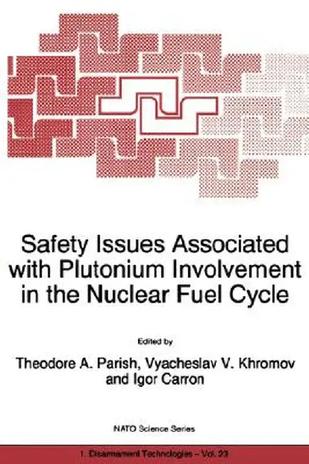 Safety Issues Associated with Plutonium Involvement in the Nuclear Fuel Cycle by Theodore A. Parish