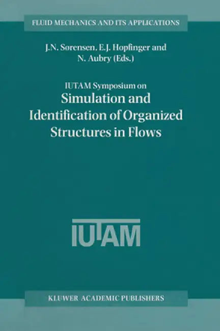 Iutam Symposium on Simulation and Identification of Organized Structures in Flows by E. J. Hopfinger