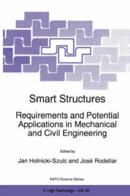 Smart Structures: Requirements and Potential Applications in Mechanical and Civil Engineering by Jan Holnicki-Szulc, José Rodellar