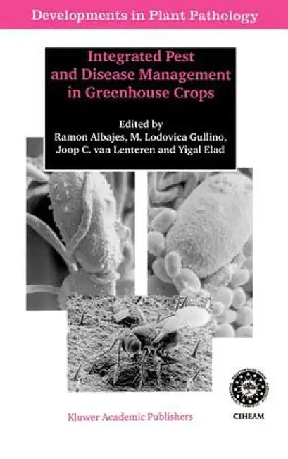Integrated Pest and Disease Management in Greenhouse Crops by Ramon Albajes