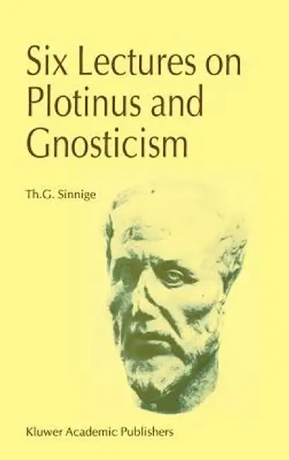 Six Lectures on Plotinus and Gnosticism by Th G. Sinnige