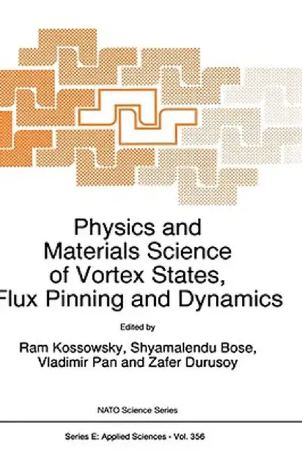 Physics and Materials Science of Vortex States, Flux Pinning and Dynamics by R. Kossowsky