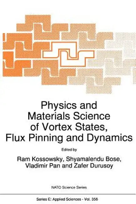 Physics and Materials Science of Vortex States, Flux Pinning and Dynamics by R. Kossowsky