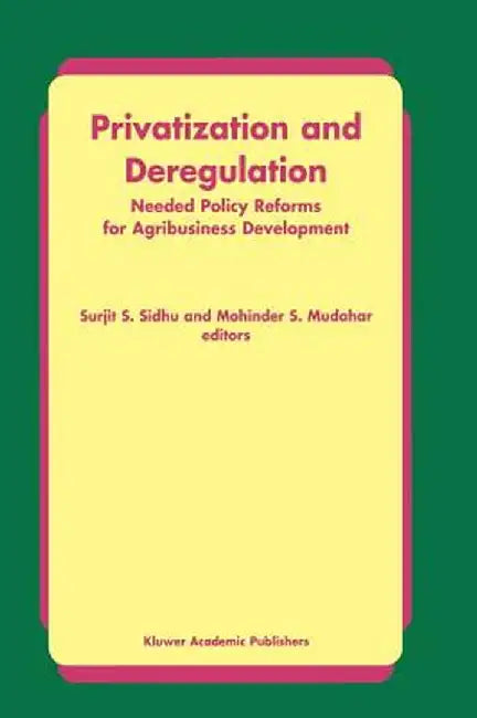 Privatization and Deregulation: Needed Policy Reforms for Agribusiness Development by Surjit S. Sidhu
