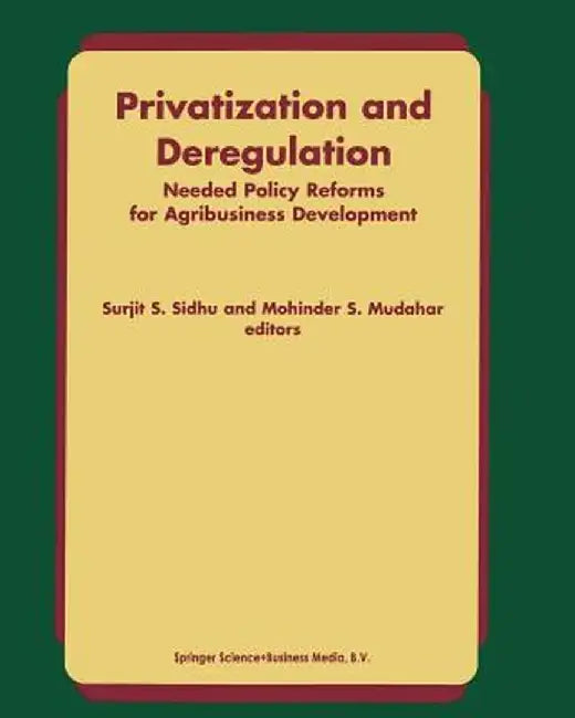 Privatization and Deregulation: Needed Policy Reforms for Agribusiness Development by Sidhu