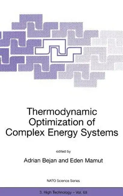 Thermodynamic Optimization of Complex Energy Systems by Adrian Bejan
