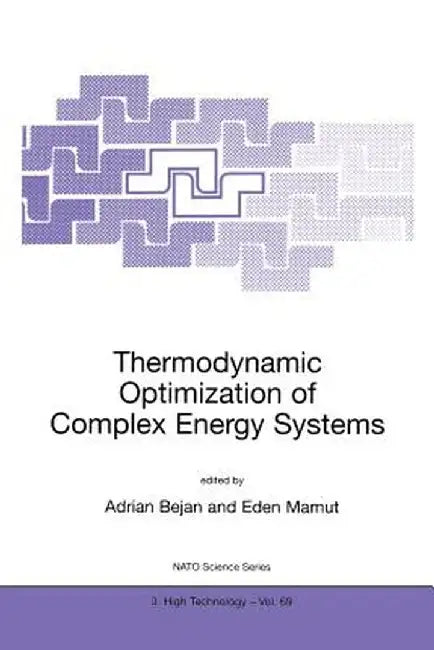 Thermodynamic Optimization of Complex Energy Systems by Adrian Bejan