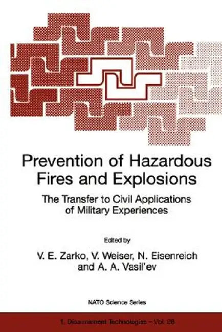 Prevention of Hazardous Fires and Explosions: The Transfer to Civil Applications of Military Experiences by V. E. Zarko