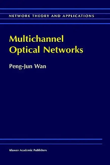 Multichannel Optical Networks by Peng-Jun Wan