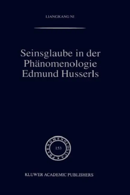 Seinsglaube in Der Phänomenologie Edmund Husserls by Liangkang Ni