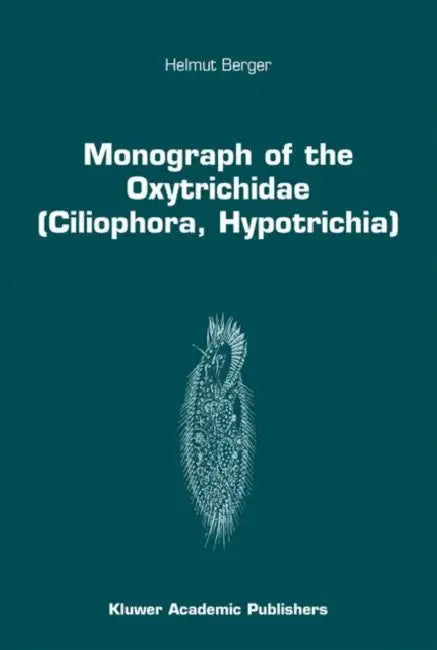 Monograph of the Oxytrichidae (Ciliophora, Hypotrichia) by Helmut Berger