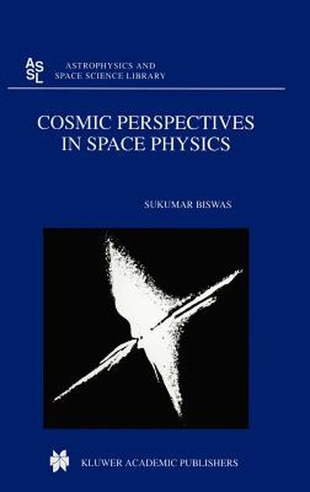 Cosmic Perspectives in Space Physics by S. Biswas
