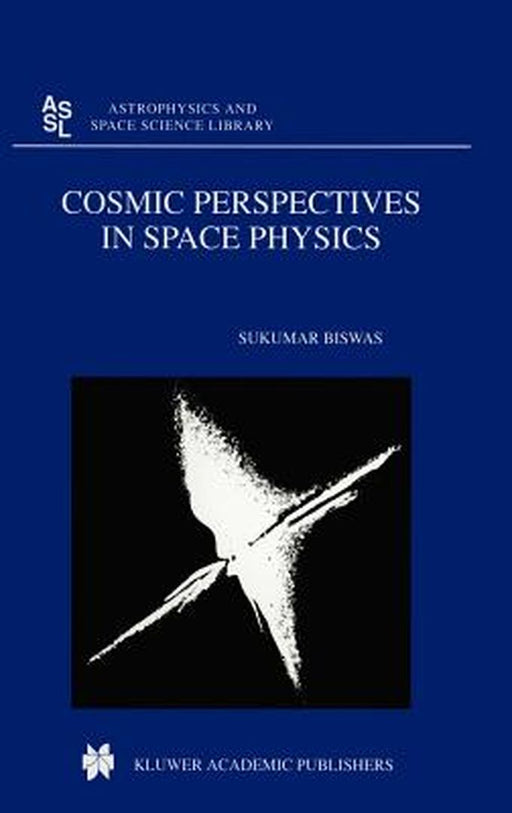 Cosmic Perspectives in Space Physics by S. Biswas