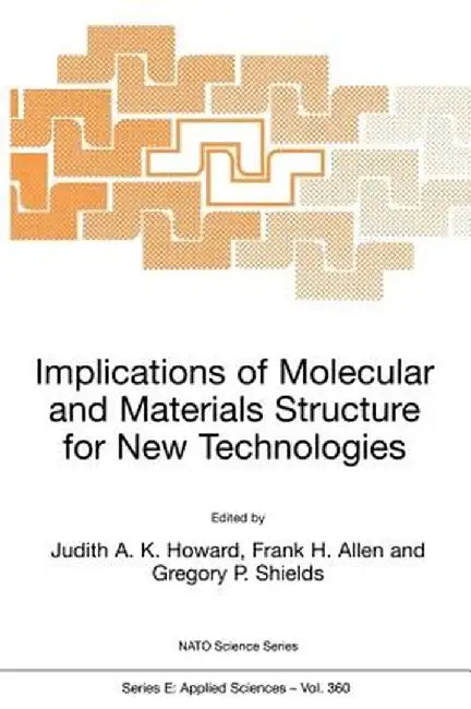 Implications of Molecular and Materials Structure for New Technologies by Judith A. K. Howard