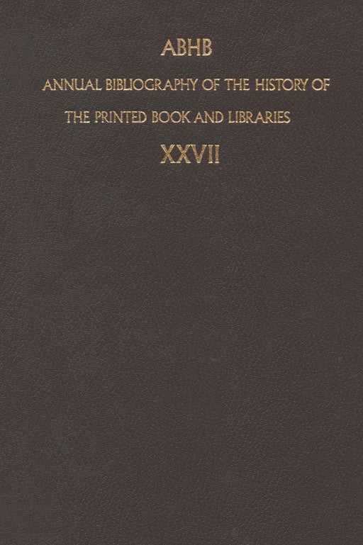 Annual Bibliography of the History of the Printed Book and Libraries: Volume 27: Publication of 1996 and Additions from the Precedings Years by Dept of Special Collections of the Konin