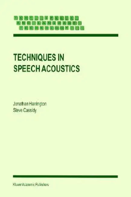 Techniques in Speech Acoustics by J. Harrington