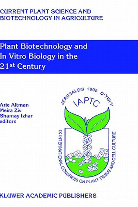 Plant Biotechnology and in Vitro Biology in the 21st Century: Proceedings of the Ixth International Congress of the International Association of Plant by Arie Altman