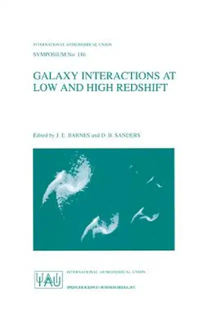 Galaxy Interactions at Low and High Redshift: Proceedings of the 186th Symposium of the International Astronomical Union, Held at Kyoto, Japan, 26-30 by J. E. Barnes