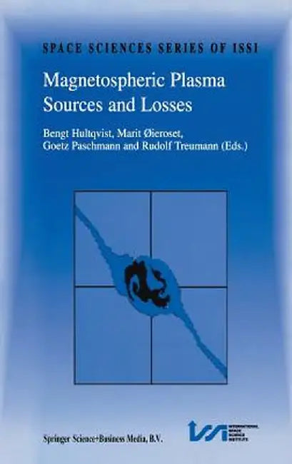 Magnetospheric Plasma Sources and Losses: Final Report of the Issi Study Project on Source and Loss Processes by Bengt Hultqvist