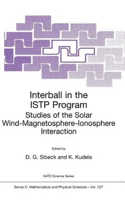 Interball in the Istp Program: Studies of the Solar Wind-Magnetosphere-Ionosphere Interaction by David Gary Sibeck