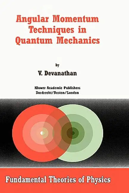 Angular Momentum Techniques in Quantum Mechanics by V. Devanathan