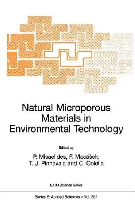 Natural Microporous Materials in Environmental Technology by P. Misaelides, F. Macásek, T. J. Pinnavaia