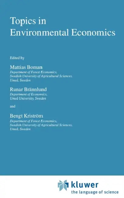 Topics in Environmental Economics by M. Boman, Runar Brännlund, Bengt Kriström