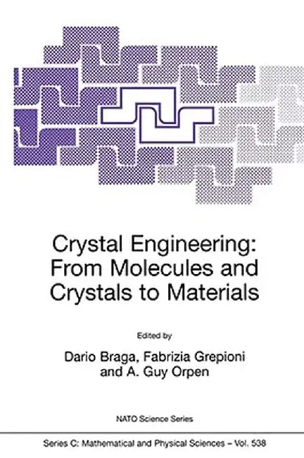 Crystal Engineering: From Molecules and Crystals to Materials by Dario Braga