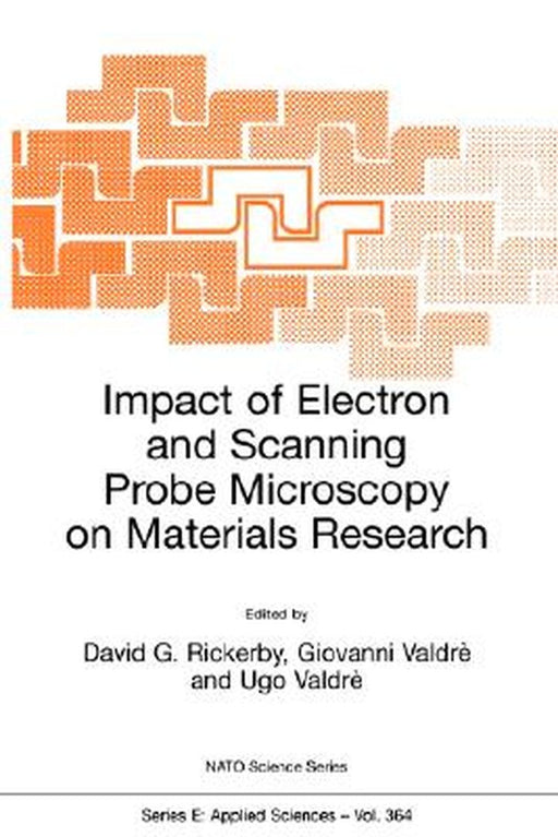 Impact of Electron and Scanning Probe Microscopy on Materials Research by David G. Rickerby