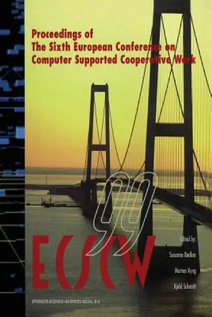 Ecscw '99: Proceedings of the Sixth European Conference on Computer Supported Cooperative Work 12-16 September 1999, Copenhagen, Denmark by Susanne Bodker