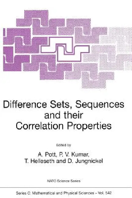 Difference Sets, Sequences and Their Correlation Properties by A. Pott, P. Vijay Kumar, Tor Helleseth