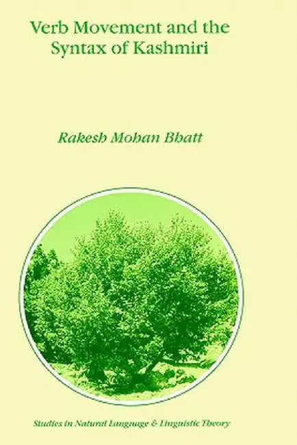 Verb Movement and the Syntax of Kashmiri by R. M. Bhatt