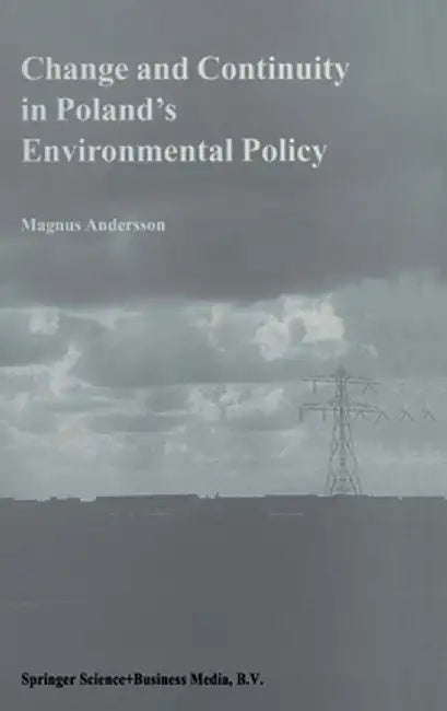 Change and Continuity in Poland's Environmental Policy by Magnus Andersson