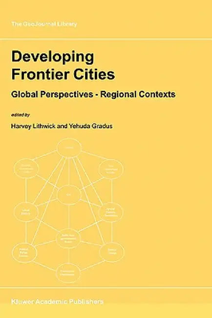 Developing Frontier Cities: Global Perspectives -- Regional Contexts by Harvey Lithwick