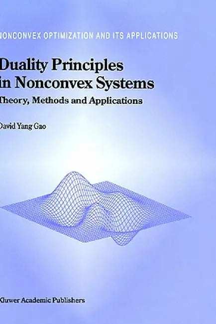 Duality Principles in Nonconvex Systems: Theory, Methods and Applications by David Yang Gao