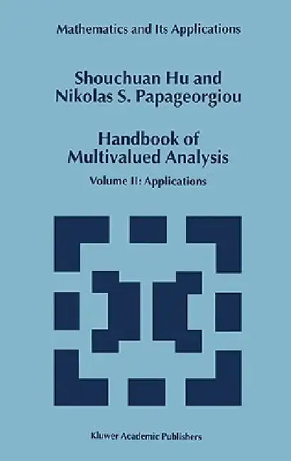 Handbook of Multivalued Analysis: Volume II: Applications by Shouchuan Hu, Nikolaos S. Papageorgiou