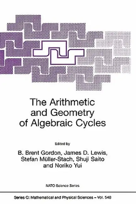 The Arithmetic and Geometry of Algebraic Cycles by B. Brent Gordon