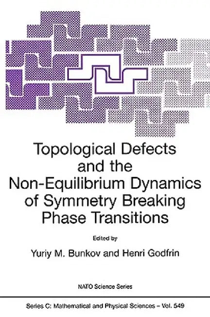 Topological Defects and the Non-Equilibrium Dynamics of Symmetry Breaking Phase Transitions by Yuriy M. Bunkov