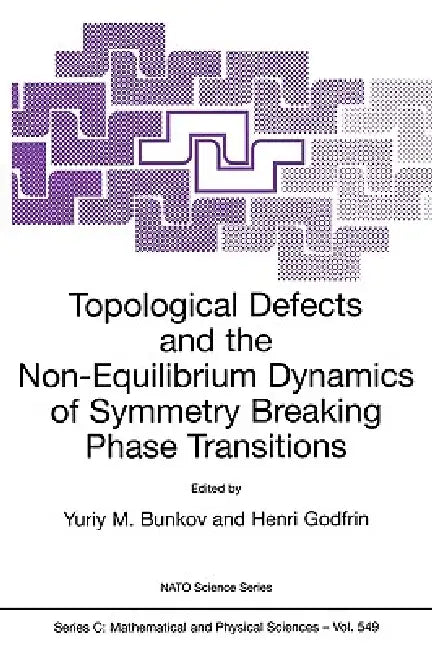Topological Defects and the Non-Equilibrium Dynamics of Symmetry Breaking Phase Transitions by Yuriy M. Bunkov, Henri Godfrin